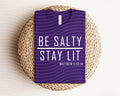 Be Salty Stay Lit Graphic Tee