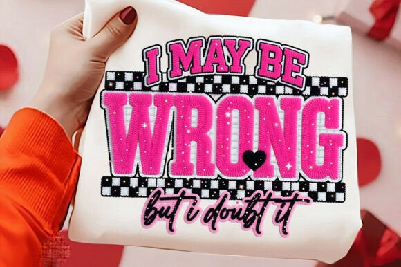 I May Be Wrong But I Doubt It Graphic Tee