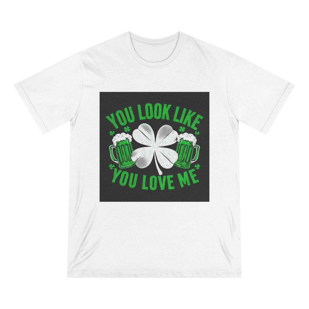 St. Patrick's Day Edition T Shirt You Look Like You Love Me