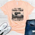 Life is Short Take the Trip Buy the Shoes Eat the Cake Graphic Tee
