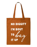 No Diggity I'm Bout to Bag It Up Tote