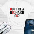 Don't Be a Richard Ok Graphic Tee