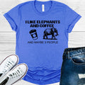 I Like Elephants and Coffee and Maybe 3 People Graphic Tee