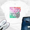 Not Fragile Like a Flower Fragile Like a Bomb Graphic Tee