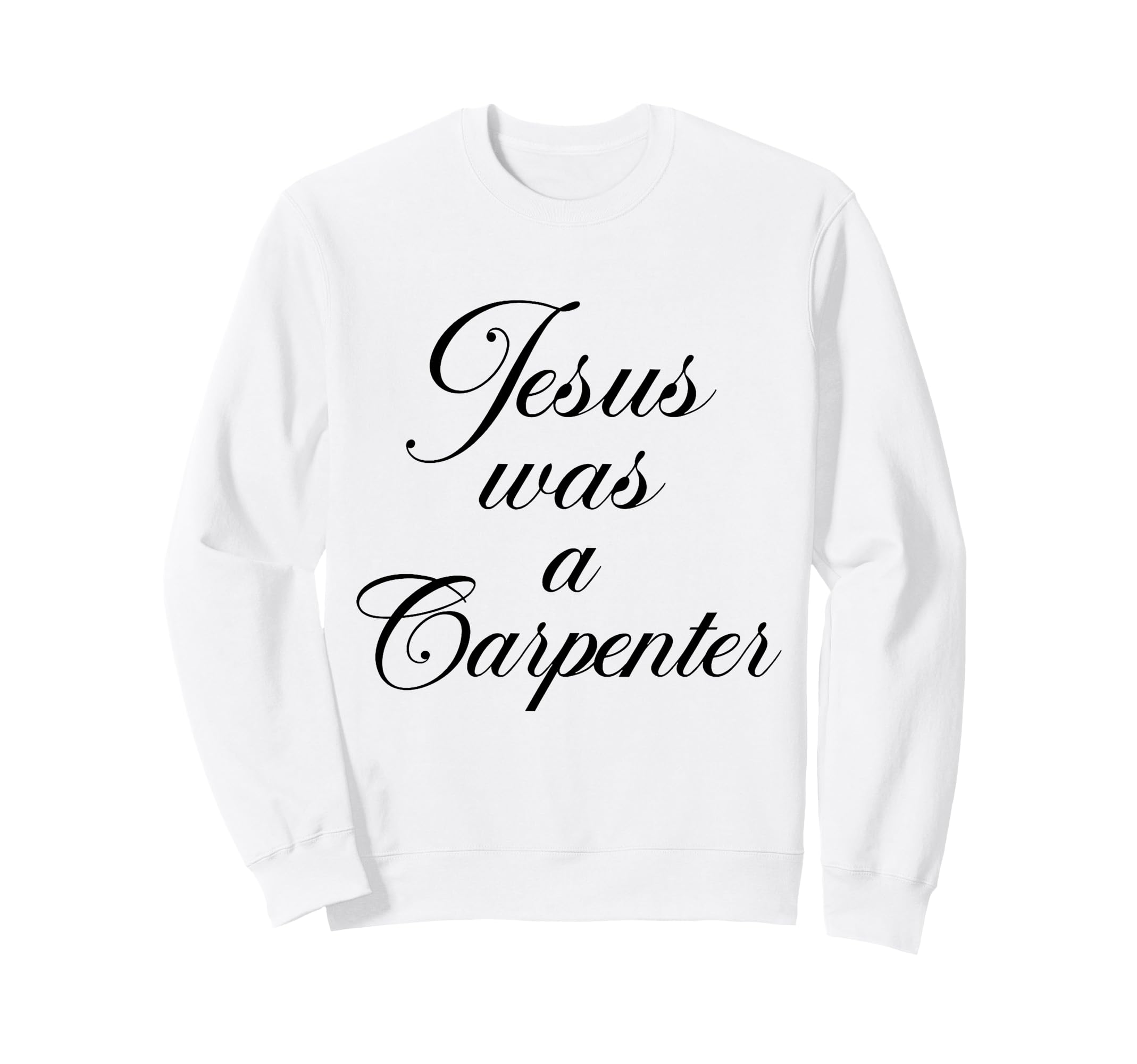 Jesus Was Carpenter 90S Christian Sweatshirt - Novelty Apparel for Adults