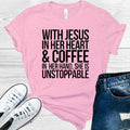 With Jesus in Her Heart & Coffee in Her Hand  She is Unstoppable Graphic Tee