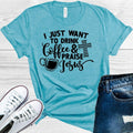 I Just Want to Drink Coffee and Praise Jesus Graphic Tee