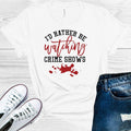 I'd Rather Be Watching Crime Shows Graphic Tee