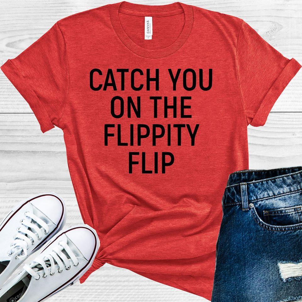 Catch You on the Flippity Flip Graphic Tee