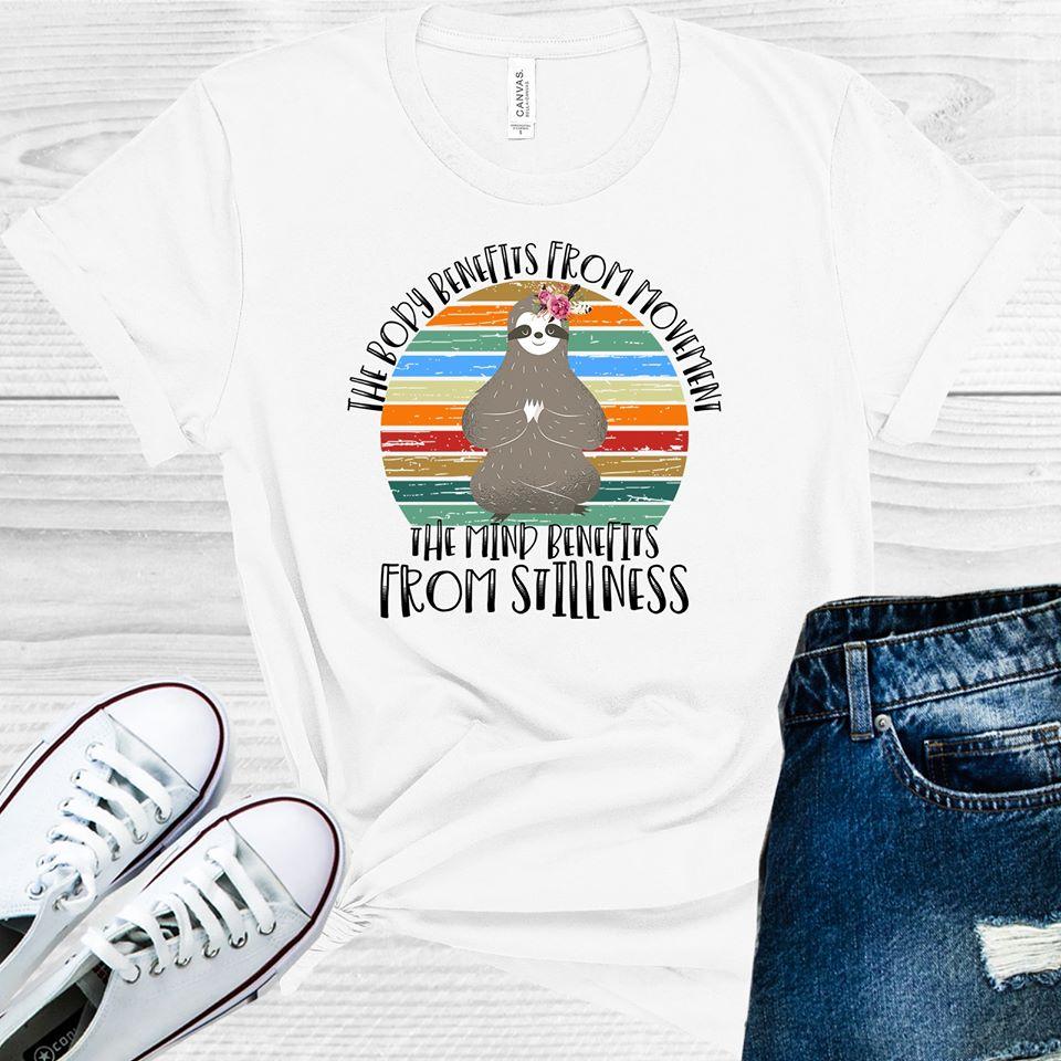 The Body Benefits from Movement The Mind Benefits from Stillness Graphic Tee