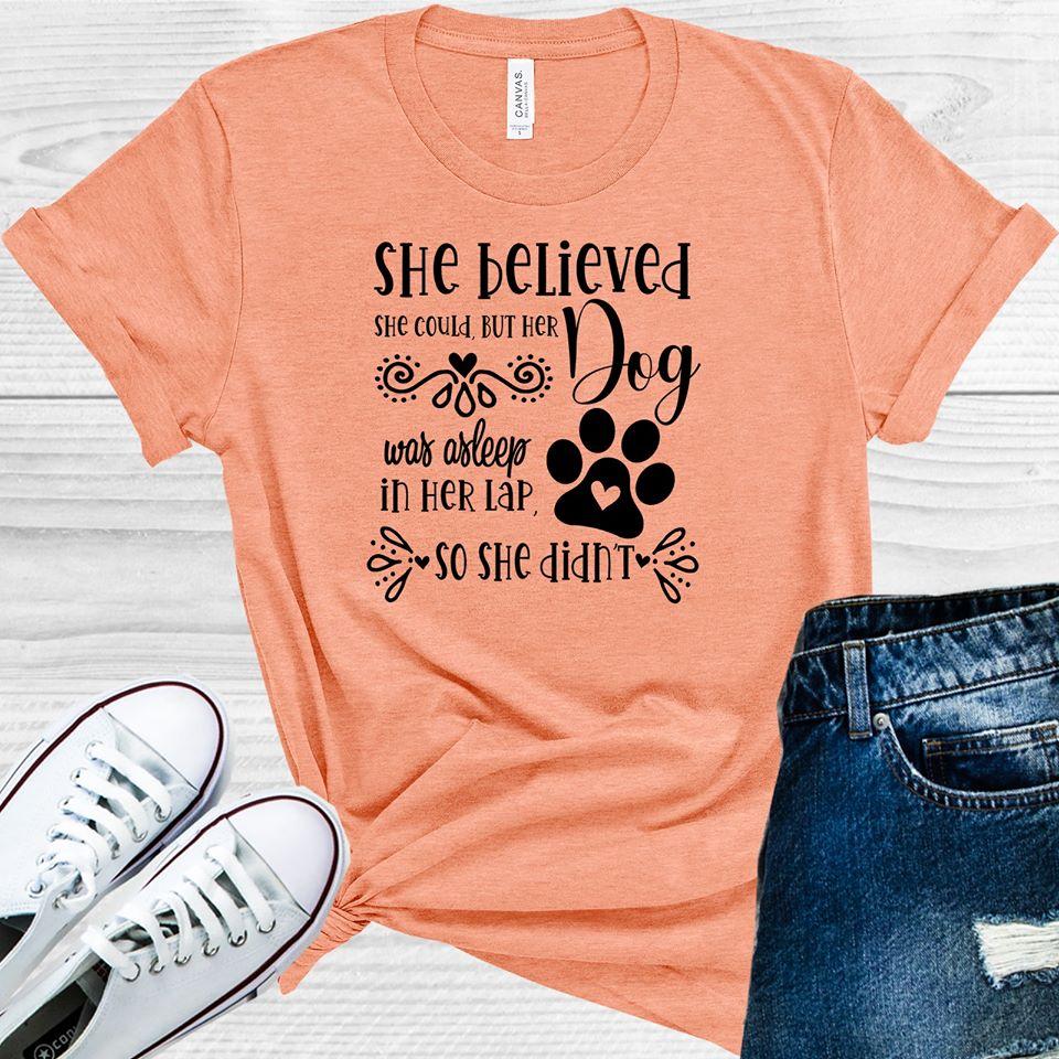 She Believed She Could But Her Dog Was Asleep on Her Lap So She Didn't Graphic Tee