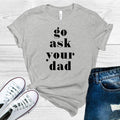 Go Ask Your Dad Graphic Tee