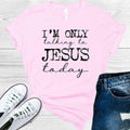 I'm Only Talking to Jesus Today Graphic Tee