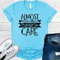 Almost Pulled a Muscle Trying to Care Graphic Tee