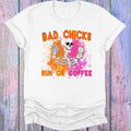 Bad Chicks Run on Coffee Graphic Tee