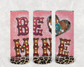 Be Mine 20 oz Skinny Tumbler