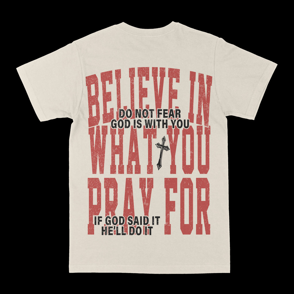Believe In What You Pray For Graphic Tee