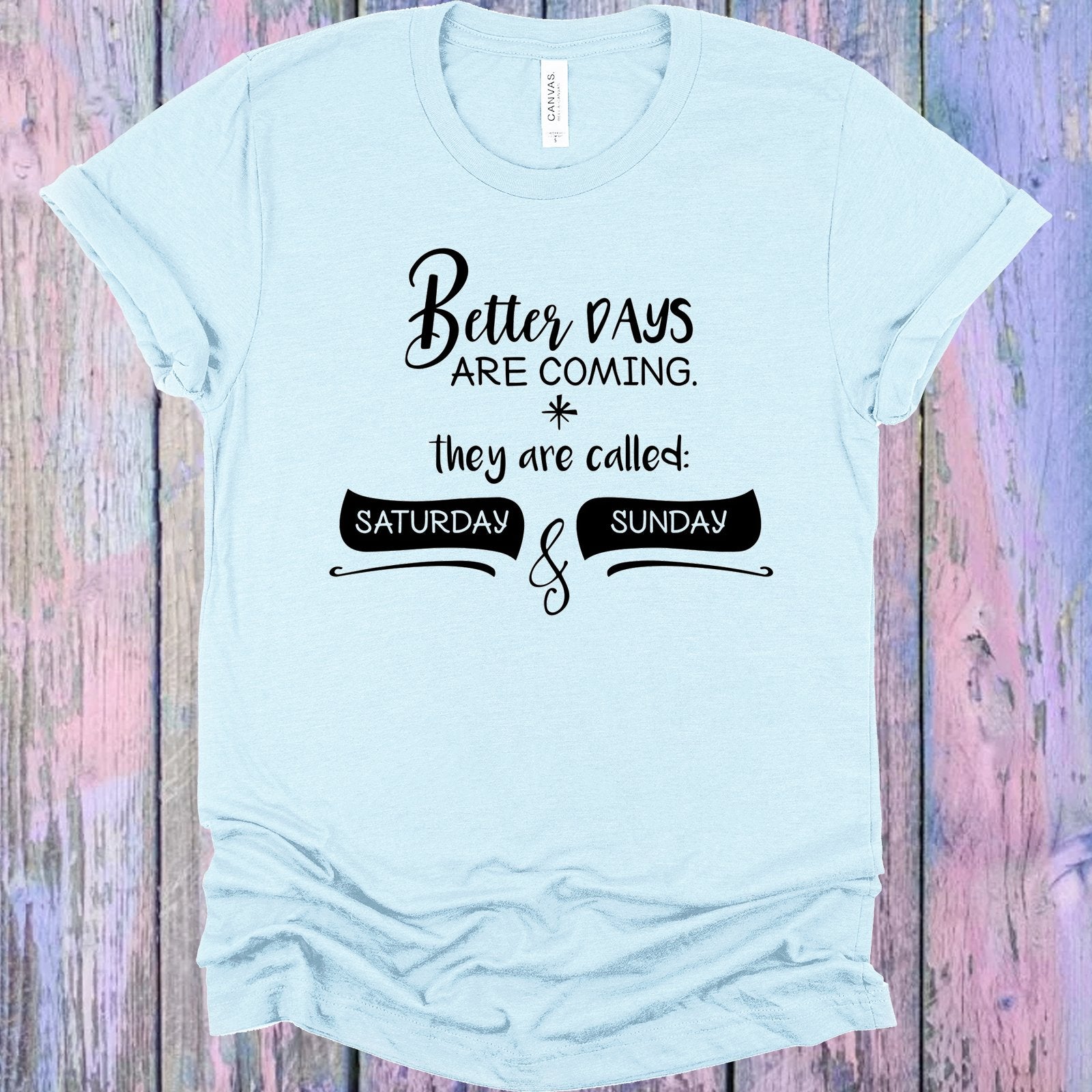 Better Days are Coming Graphic Tee