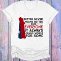 Better Never Means Better for Everyone Graphic Tee