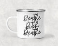 Breathe B**** Breathe Mug