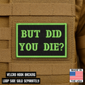 But Did You Die Funny Morale Patch 2"x3" Hook & Loop | Made in USA