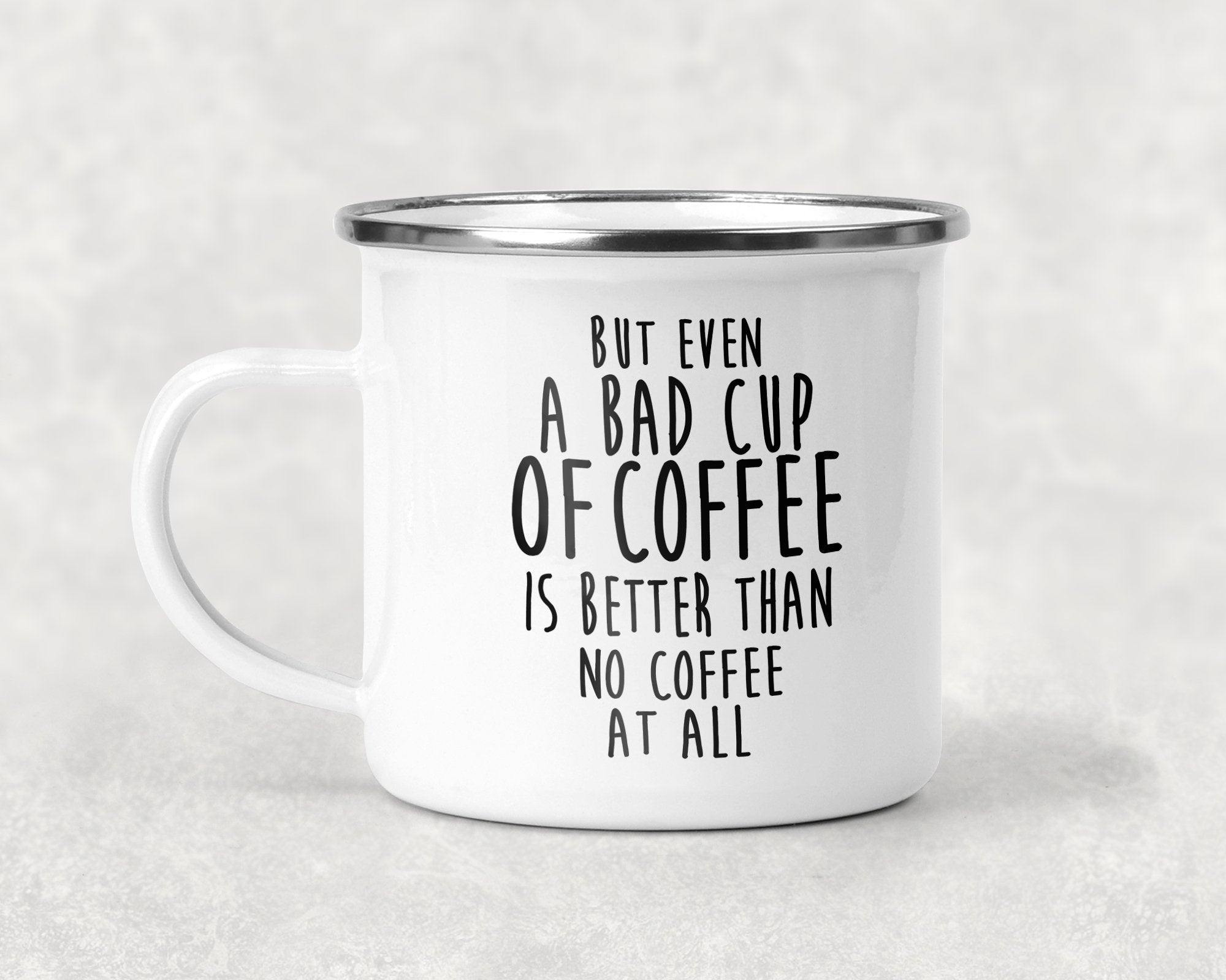But Even a Bad Cup of Coffee is Better Than No Coffee at All Mug