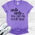 Circle Circle Dot Dot Now I Got My Covid Shot Graphic Tee