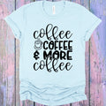 Coffee Coffee & More Coffee Graphic Tee