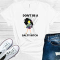 Don't Be a Salty B**** Graphic Tee