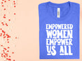 Empowered Women Empower Us All Graphic Tee
