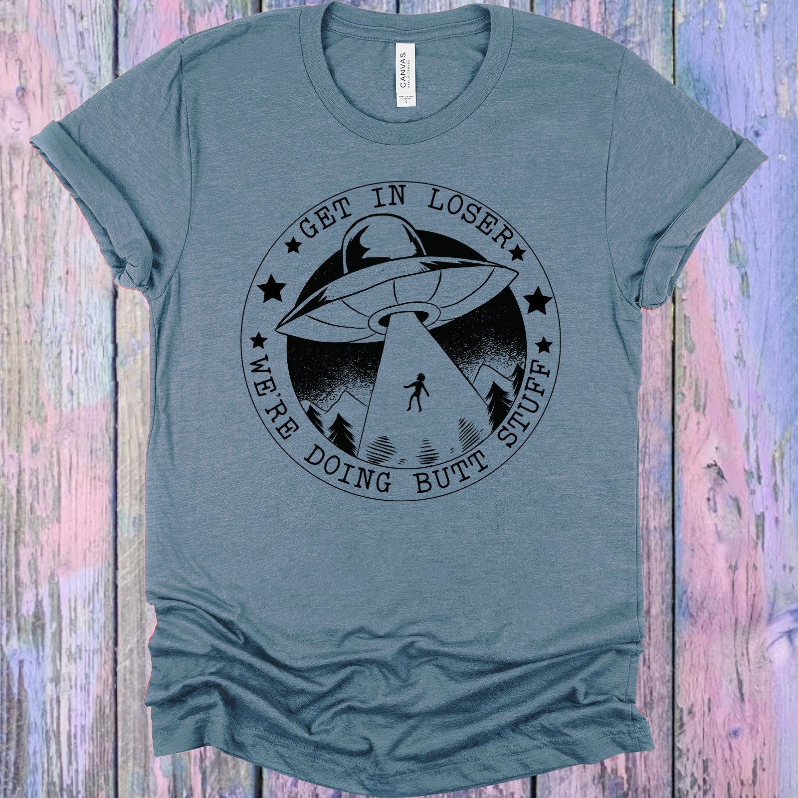 Get in Loser We're Doing Butt Stuff Graphic Tee