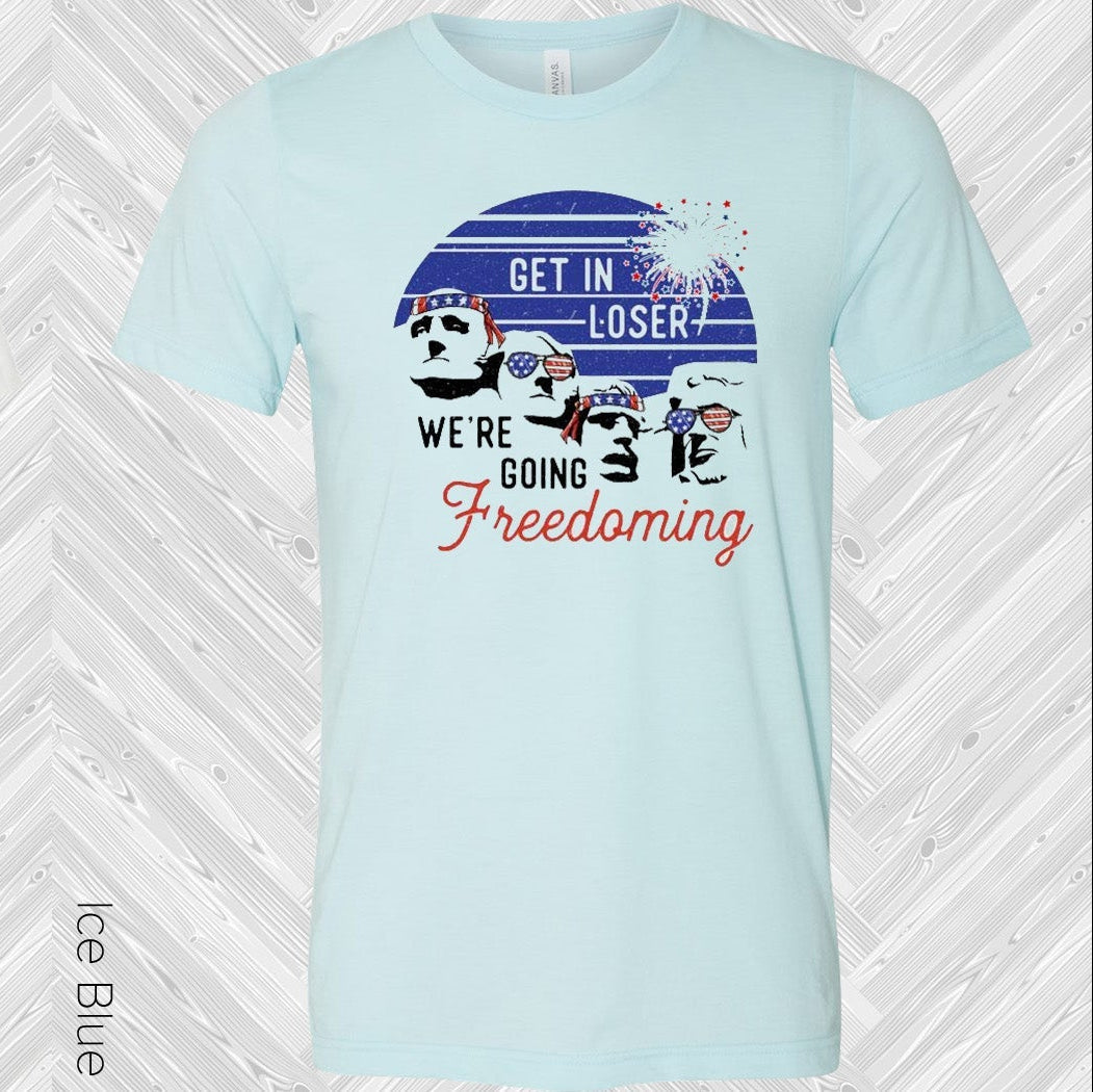 Get in Loser We're Going Freedoming Graphic Tee