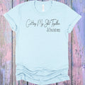 Getting My Sh** Together Graphic Tee
