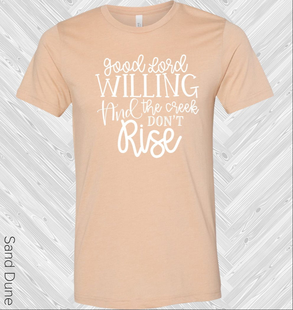 Good Lord Willing and the Creek Don't Rise Graphic Tee