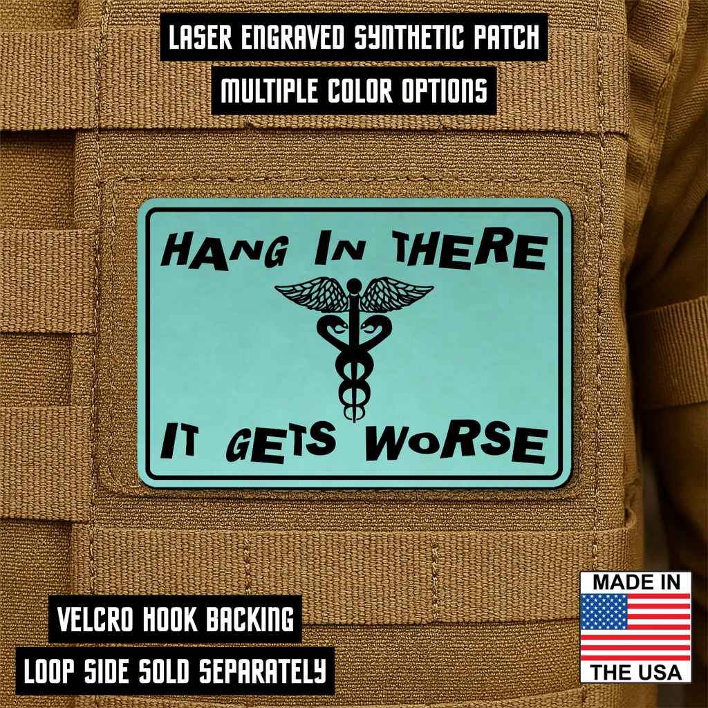Hang In There It Gets Worse Funny Medical Morale Patch 2"x3" Hook & Loop | Made in USA