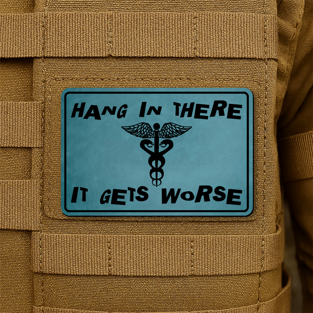 Hang In There It Gets Worse Funny Medical Morale Patch 2"x3" Hook & Loop | Made in USA