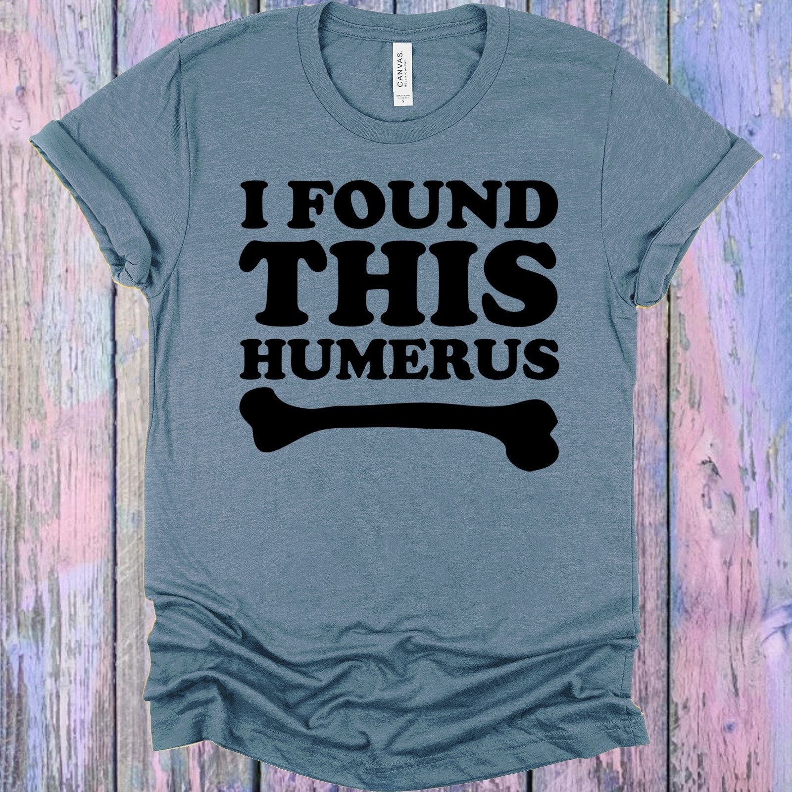 I Found This Humerus Graphic Tee