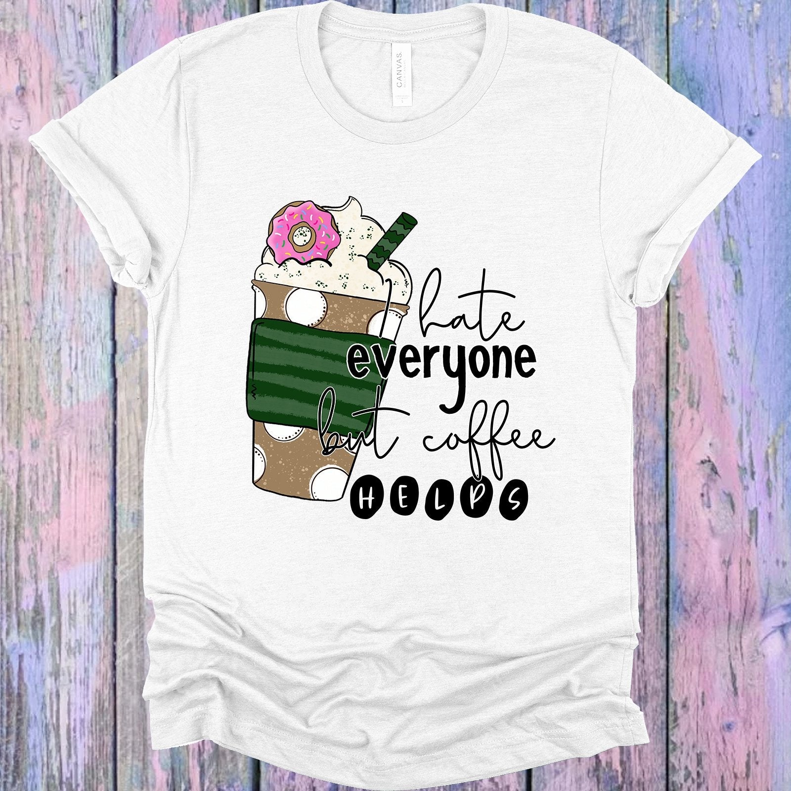 I Hate Everyone But Coffee Helps Graphic Tee