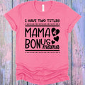 I Have Two Titles Mama & Bonus Mama Graphic Tee