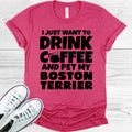 I Just Want to Drink Coffee and Pet My Boston Terrier Graphic Tee