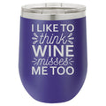 I Like to Think Wine Misses Me Too 12 oz Polar Camel Wine Tumbler