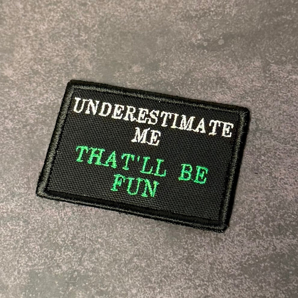 Underestimate Me, That'll Be Fun Funny VELCRO® Morale Patch | Made in USA