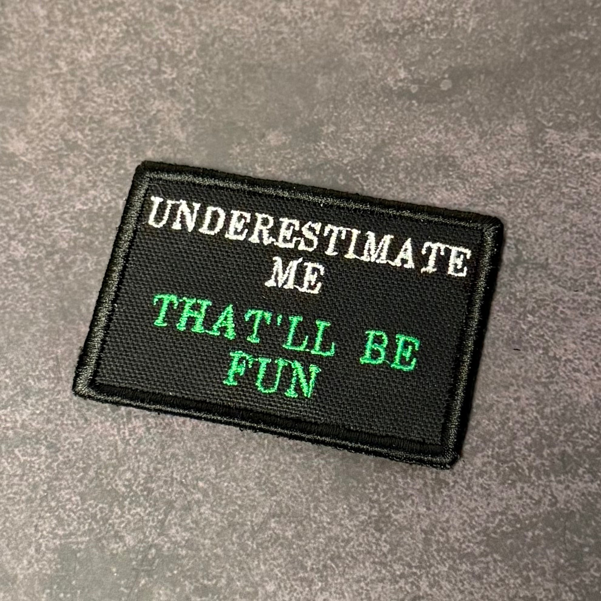 Underestimate Me, That'll Be Fun Funny VELCRO® Morale Patch | Made in USA