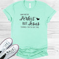 I May Not Be Perfect But Jesus Thinks I'm to Die For Graphic Tee