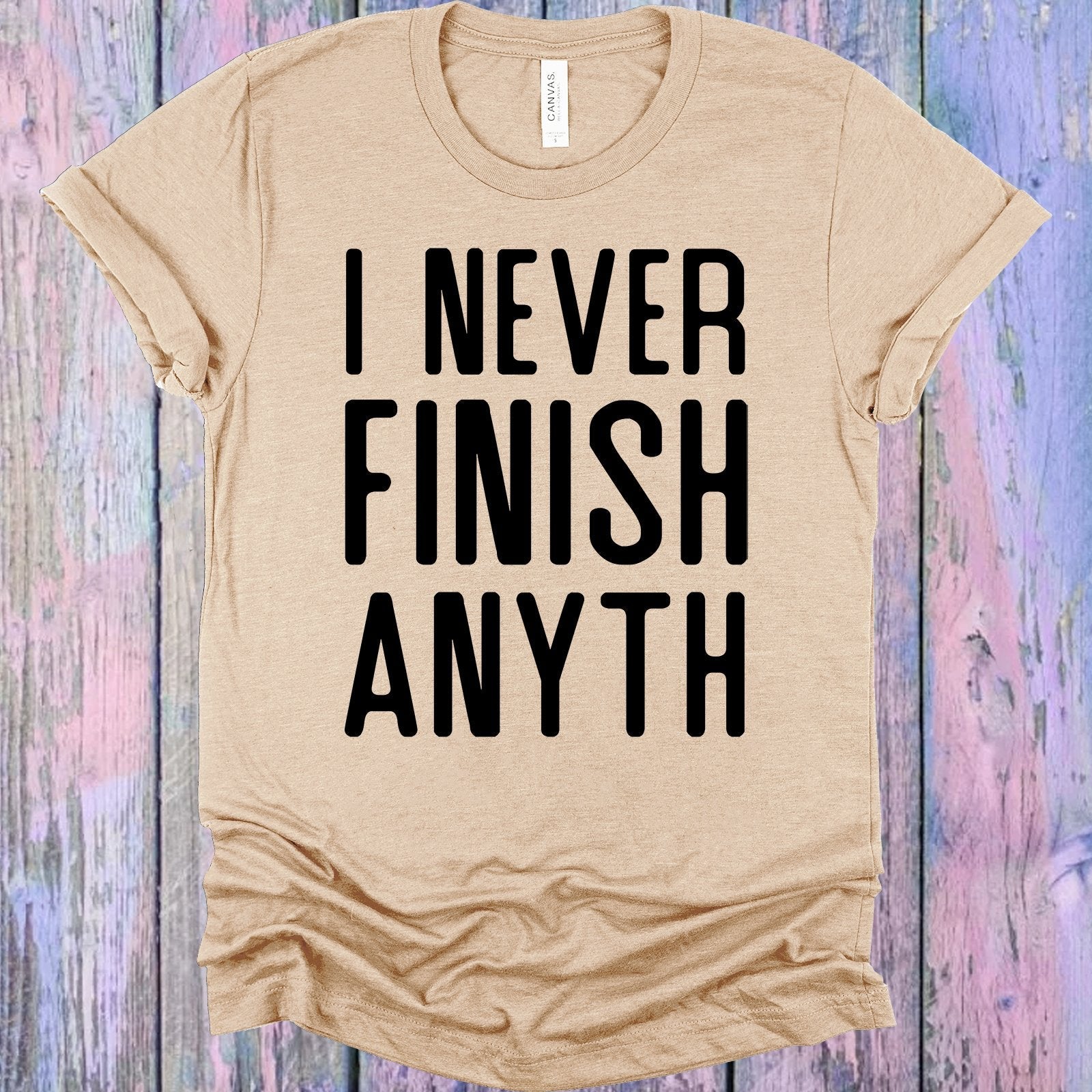 I Never Finish Anyth Graphic Tee