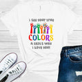 I See Your True Colors and That's Why I Love You Graphic Tee