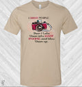 I Shoot People Then I Take Them Into Dark Rooms and Blow Them Up Graphic Tee