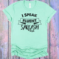 I Speak Fluent Sarcasm Graphic Tee