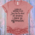 I Think We Offroadin Graphic Tee