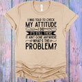 I Was Told to Check My Attitude Graphic Tee